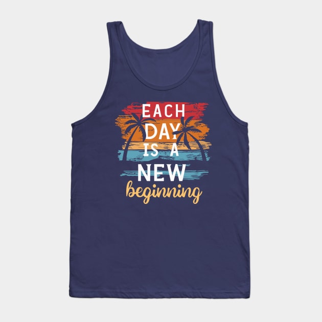 Each Day is a New Beginning - Inspirational Quote Tank Top by SPIRITY